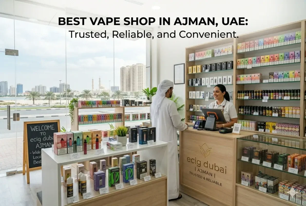 Best Vape Shop in Ajman, UAE Trusted, Reliable, and Convenient