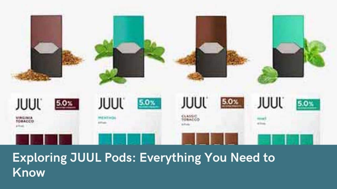 Exploring JUUL Pods Everything You Need to Know