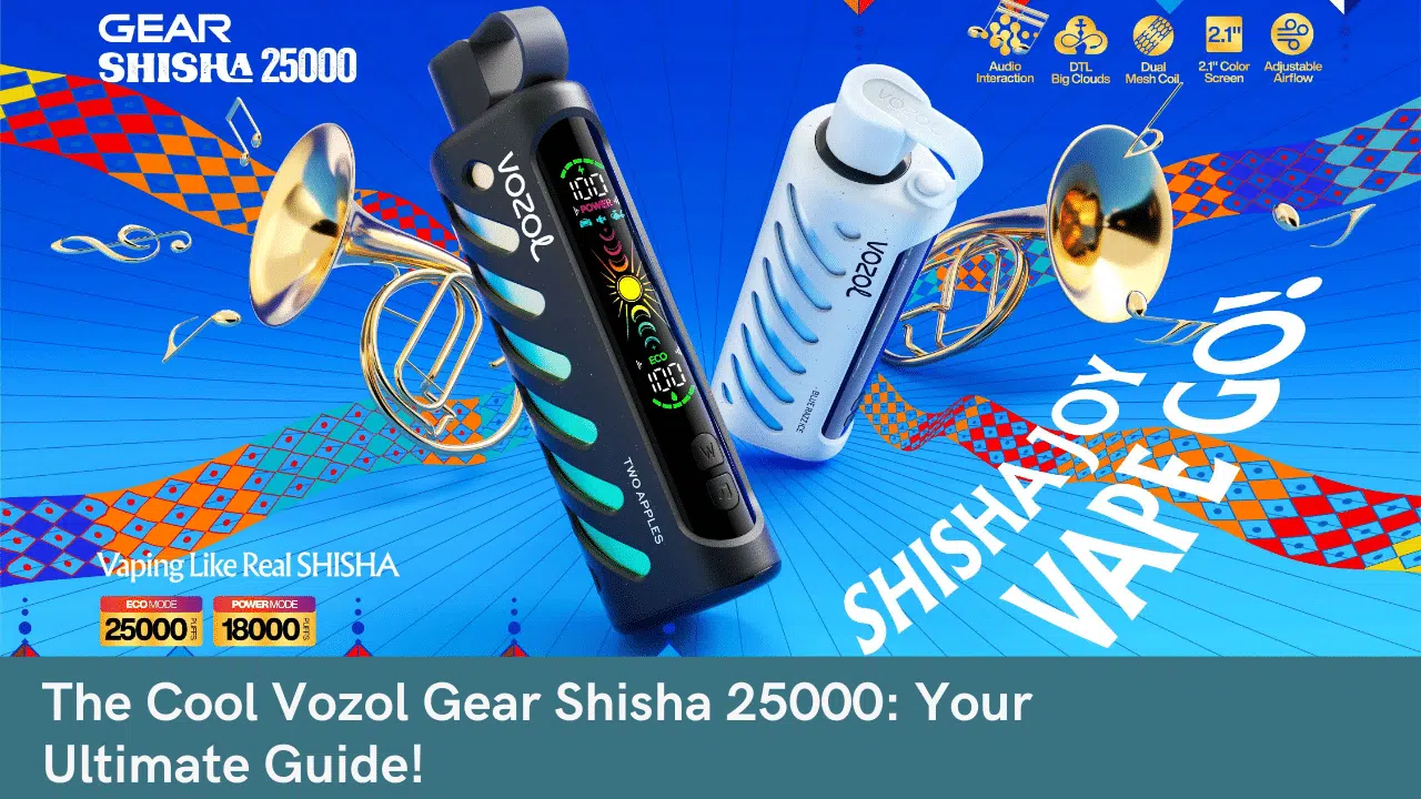 The Cool Vozol Gear Shisha 25000 Your Ultimate Guide!
